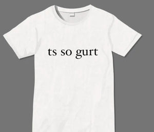"ts so gurt" t-shirt